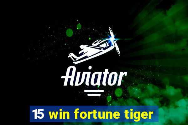 15 win fortune tiger